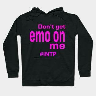 INTP Don't Get Emo On Me Hoodie